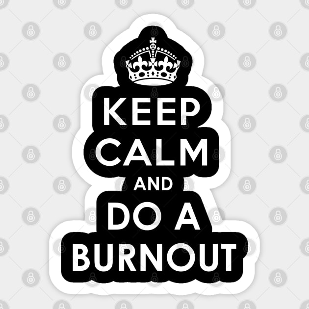 Keep Calm and do a Burnout Sticker by sixsix1
